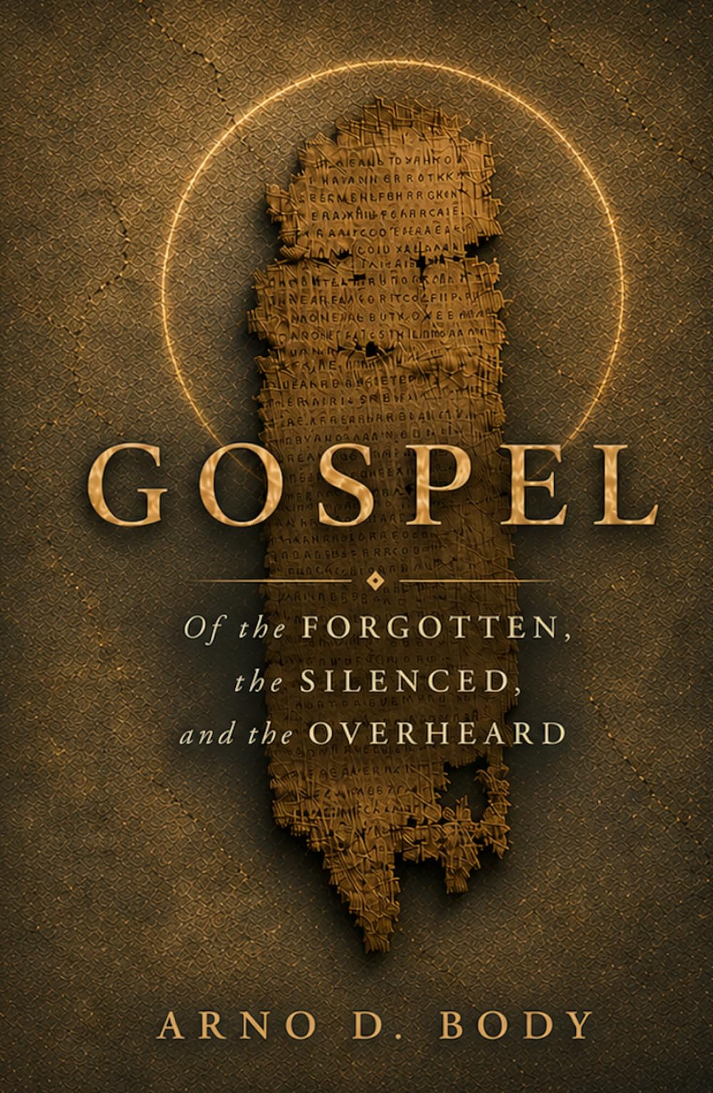 Gospel of the Forgotten, the Silenced, and the Overheard: Mary Magdalene, Judas, Sophia, and the Lost Voices Beyond the Bible Canon