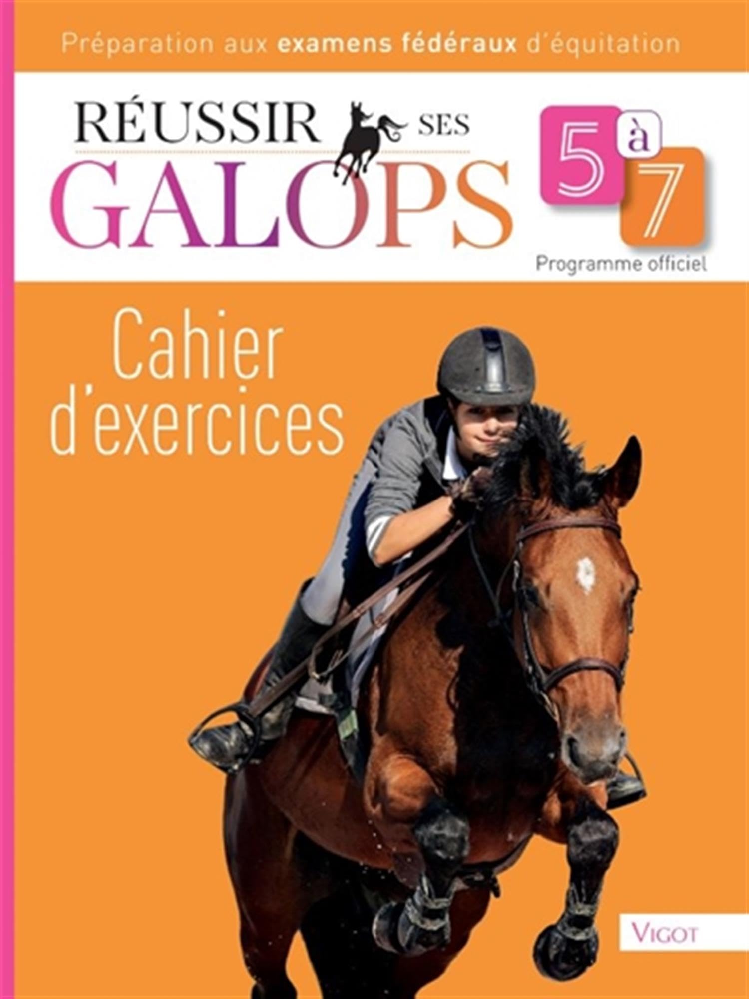 Réussir ses galops 5 à 7 : Cahier d'exercices: Préparation aux examens fédéraux d'équitation