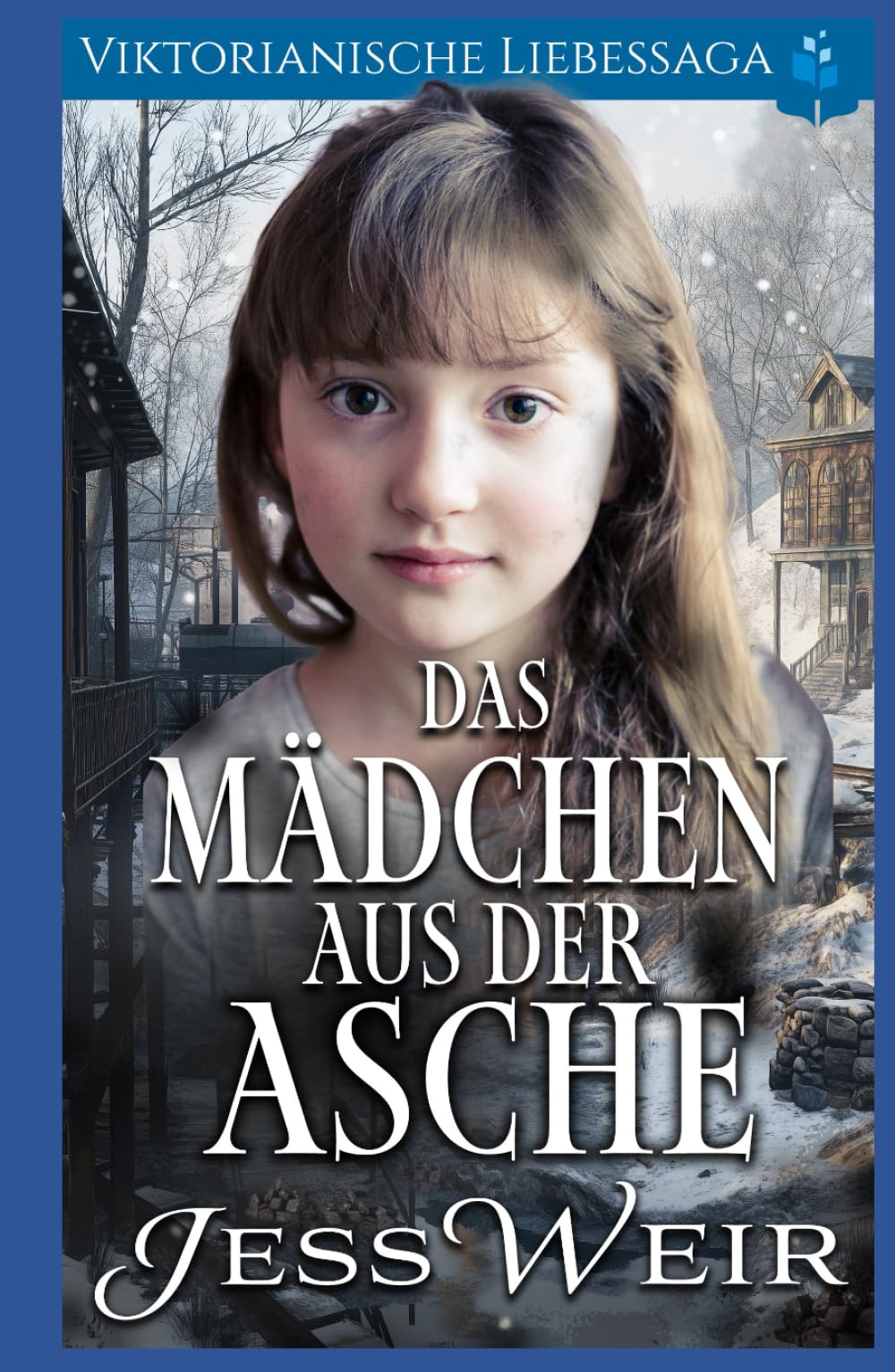 Das Mädchen Aus der Asche: Viktorianische Liebessaga (Viktorianischer Weihnachts Liebesroman)
