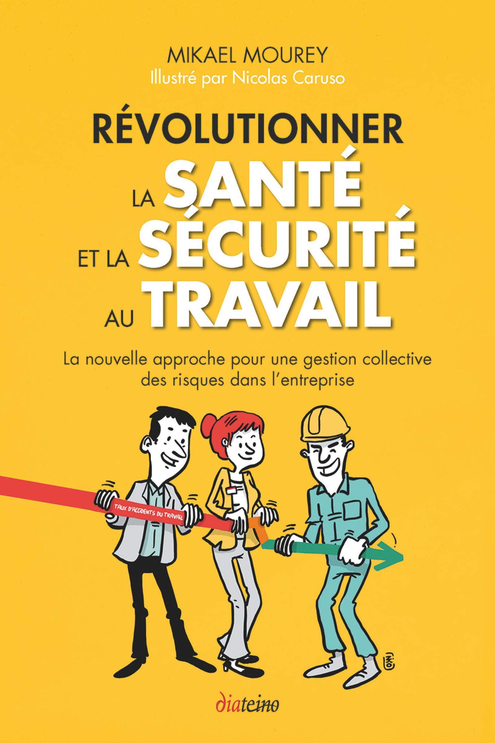 Révolutionner la santé et la sécurité au travail. La nouvelle approche pour une gestion collective des risques dans l'entreprise