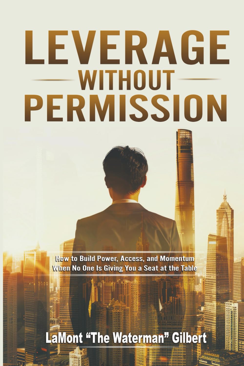 LEVERAGE without PERMISSION: How to build, scale, and survive in business without cash, credit, or compromise