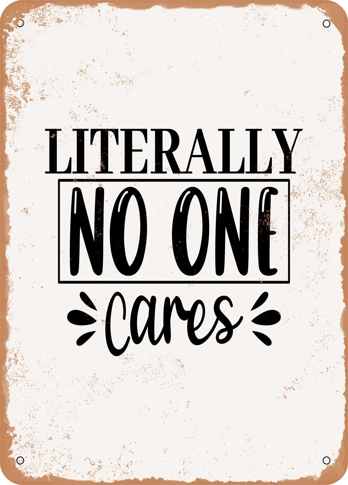 Metal Sign - Literally No One Cares - 2 - Vintage Rusty Look home decor