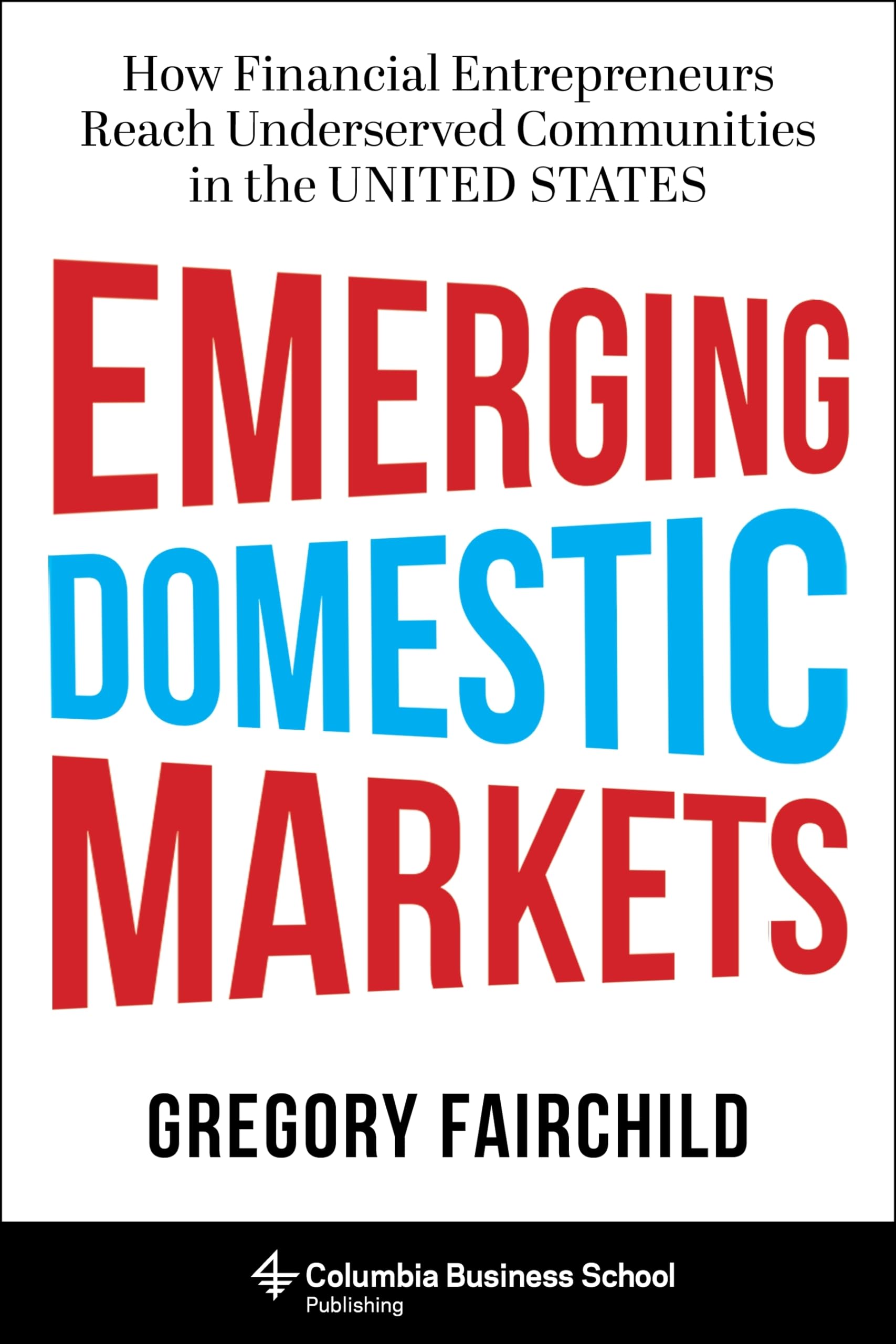 Buy Emerging Domestic Markets – How Financial Entrepreneurs Reach Underserved Communities in the United States — BookShops.in