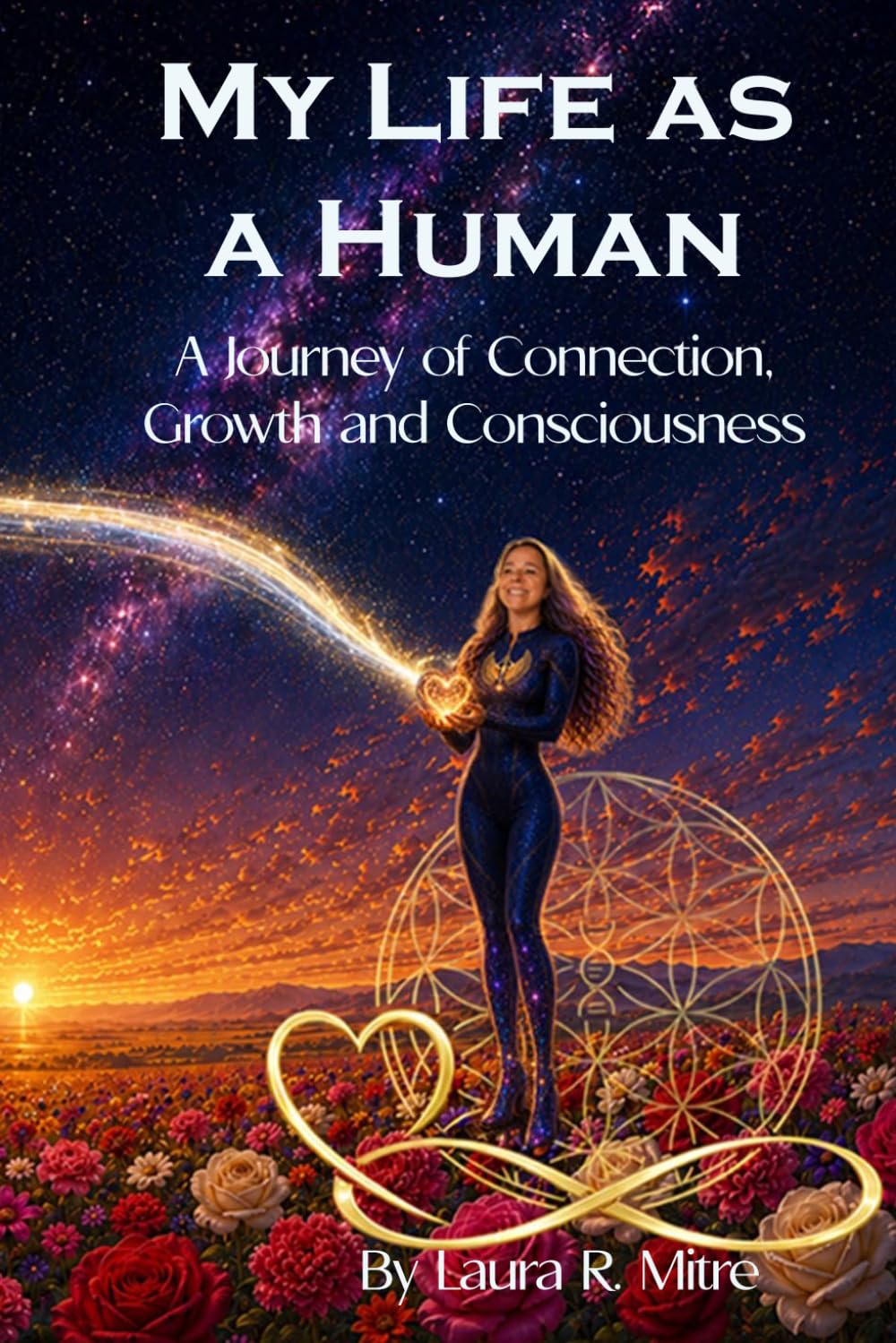 My Life as a Human: A Journey of Connection, Growth and Consciousness