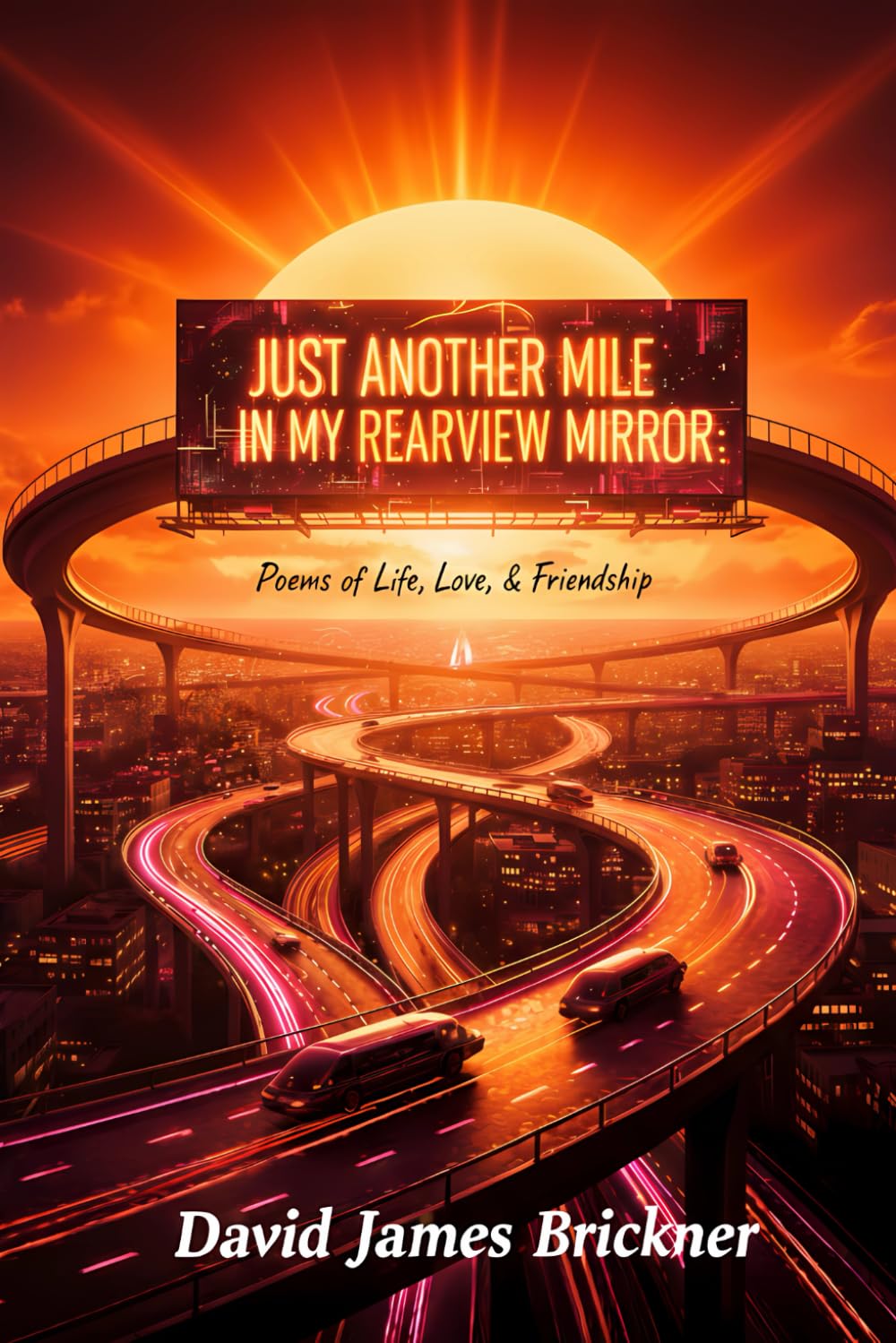 Just Another Mile in My Rearview Mirror: Poems of Life, Love, & Friendship