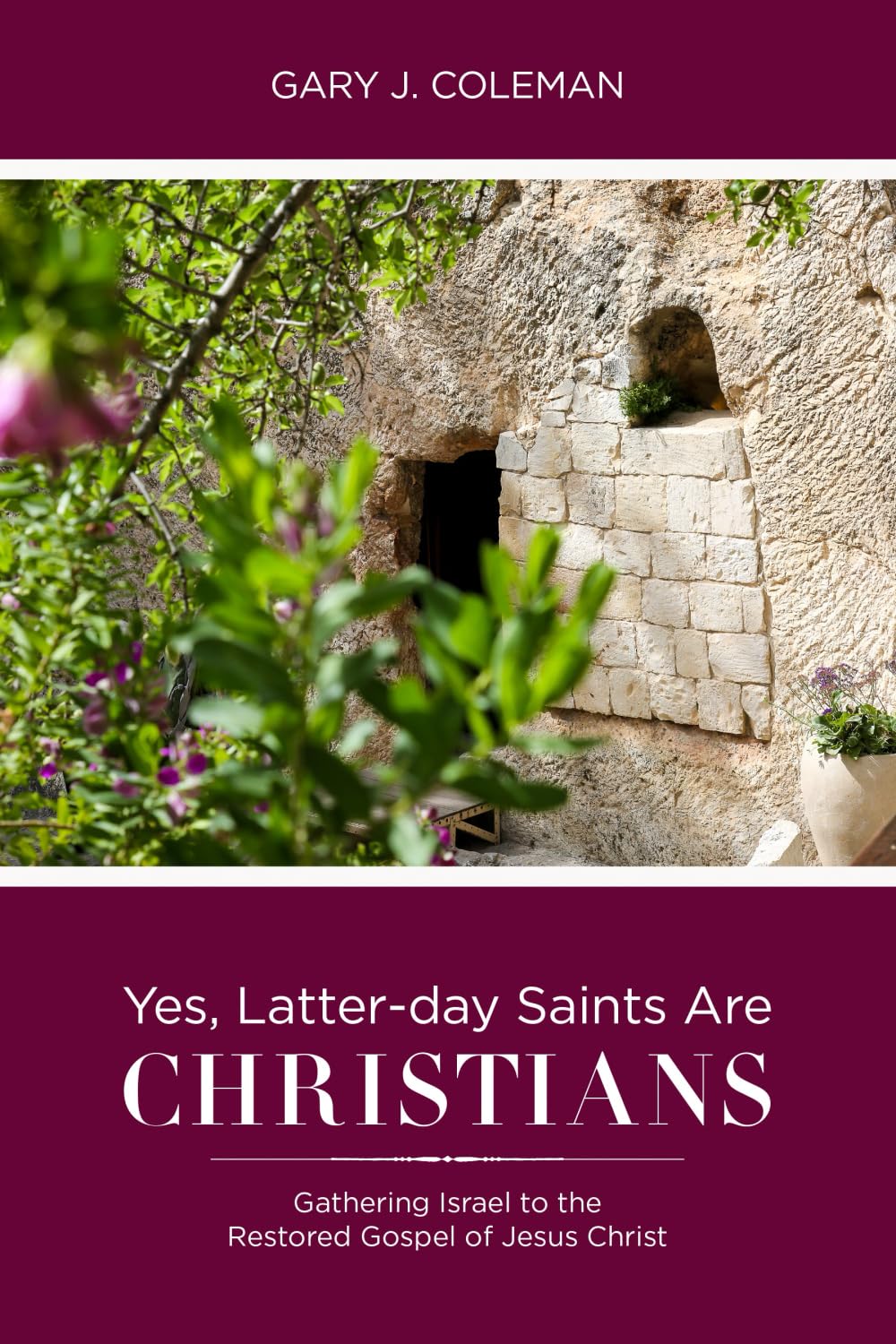 Yes, Latter-day Saints Are Christians: Gathering Israel to the Restored Gospel of Jesus Christ