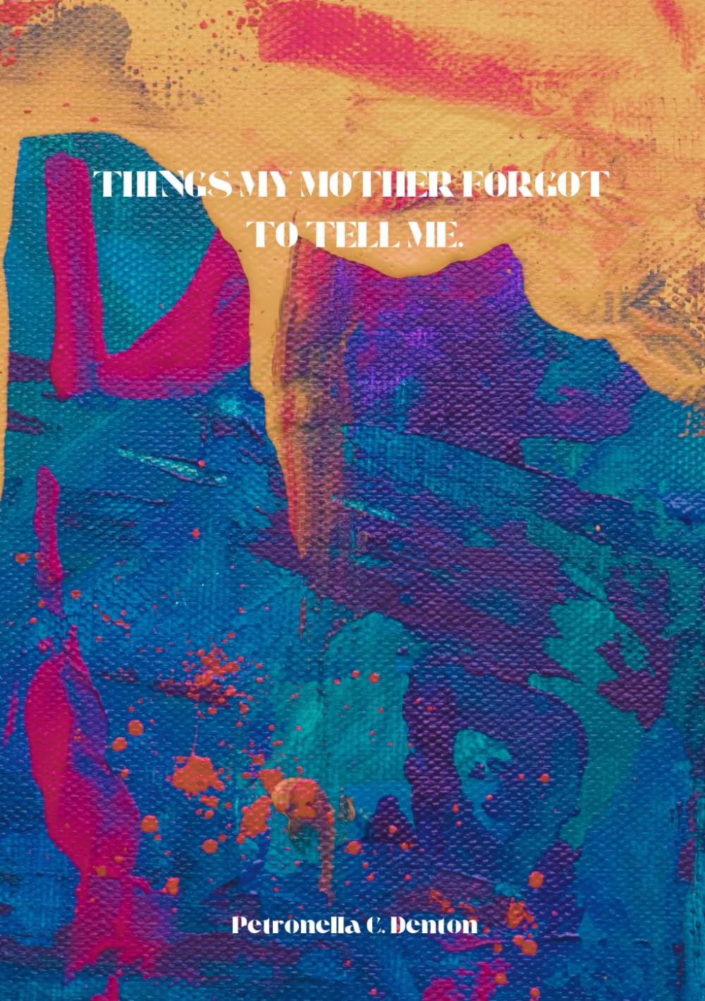 Things My Mother Forgot To Tell Me