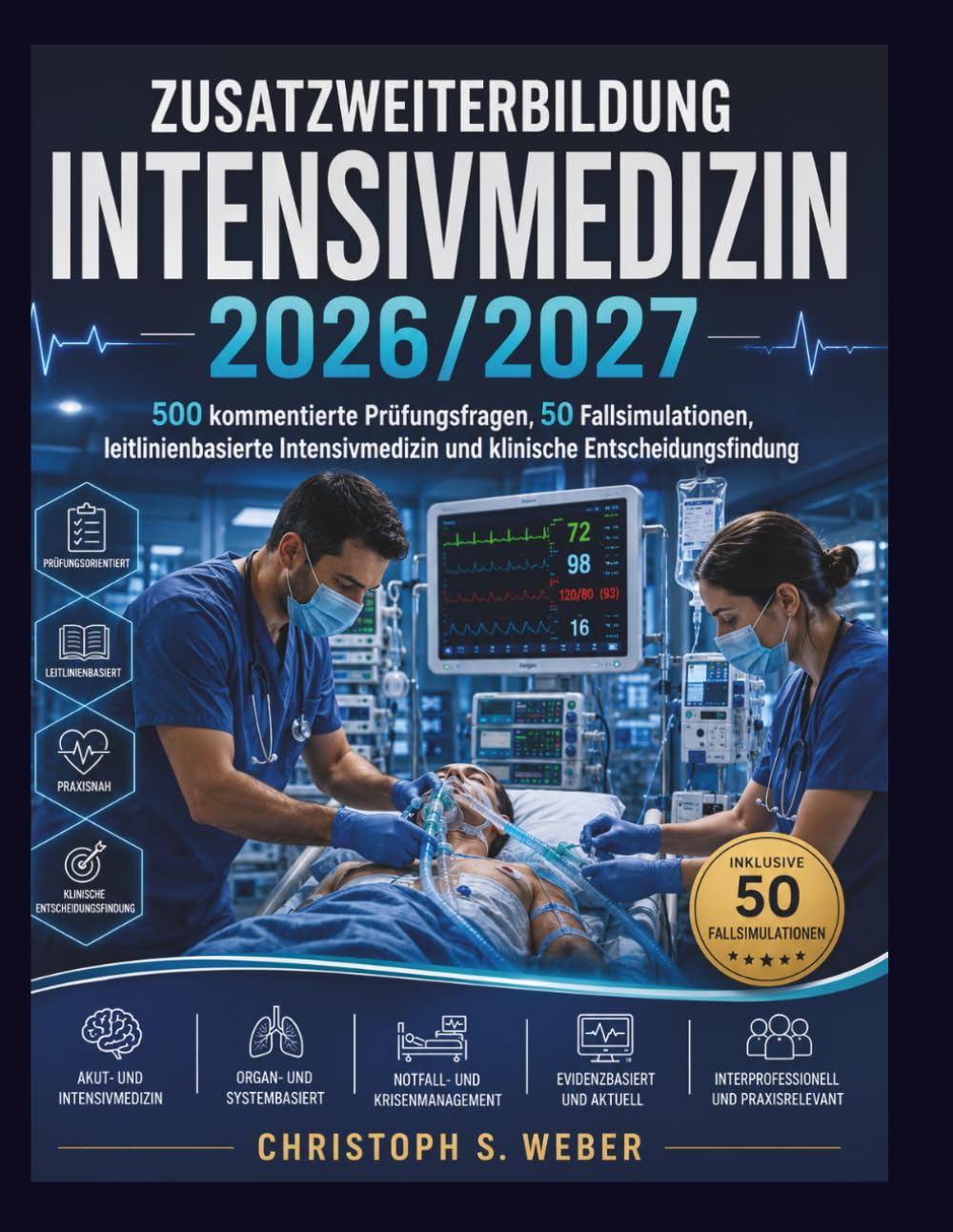Zusatzweiterbildung Intensivmedizin 2026/2027: 500 kommentierte Prüfungsfragen, 50 Fallsimulationen, leitlinienbasierte Intensivmedizin und klinische Entscheidungsfindung