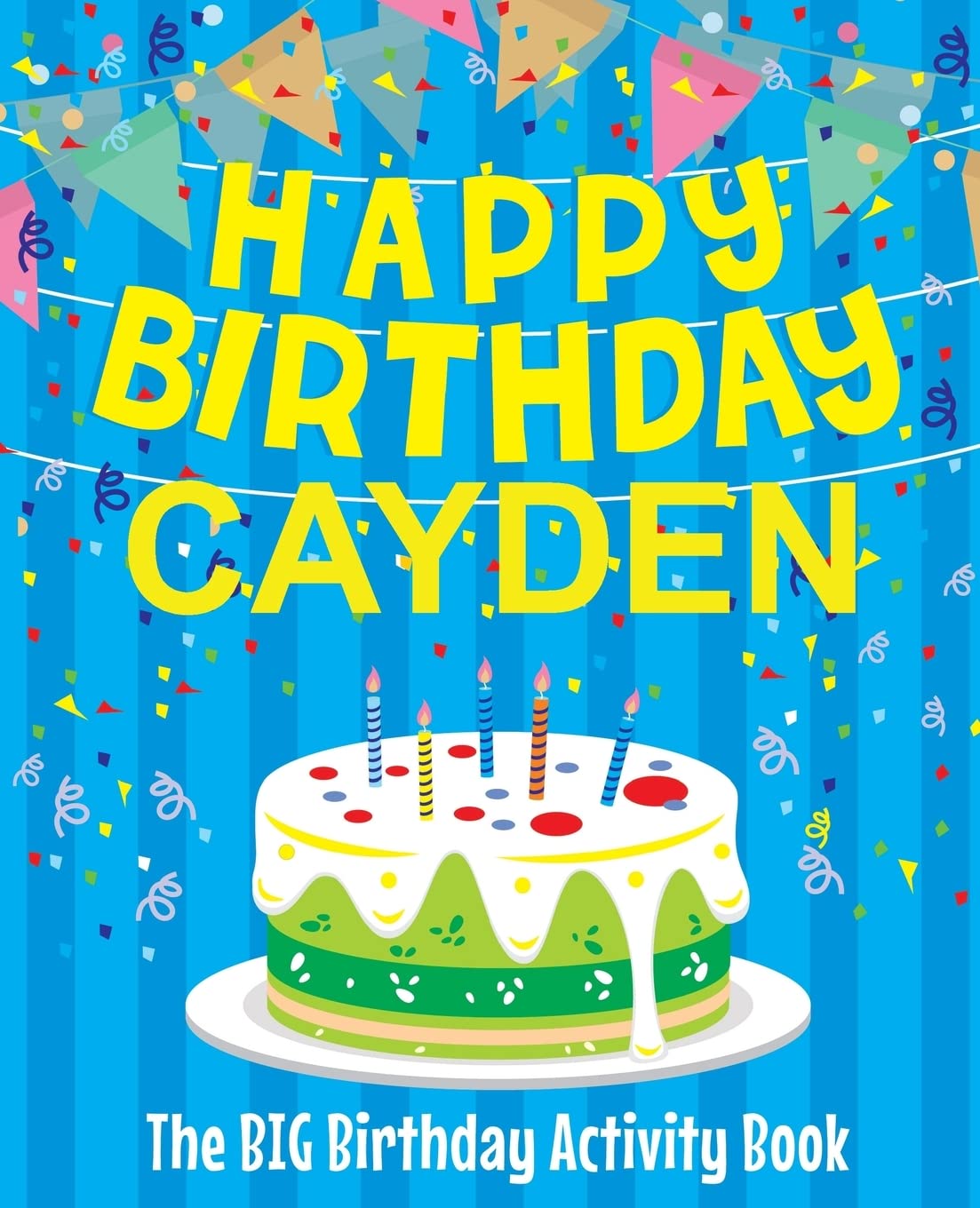 Happy Birthday Cayden - The Big Birthday Activity Book: (Personalized Children's Activity Book)