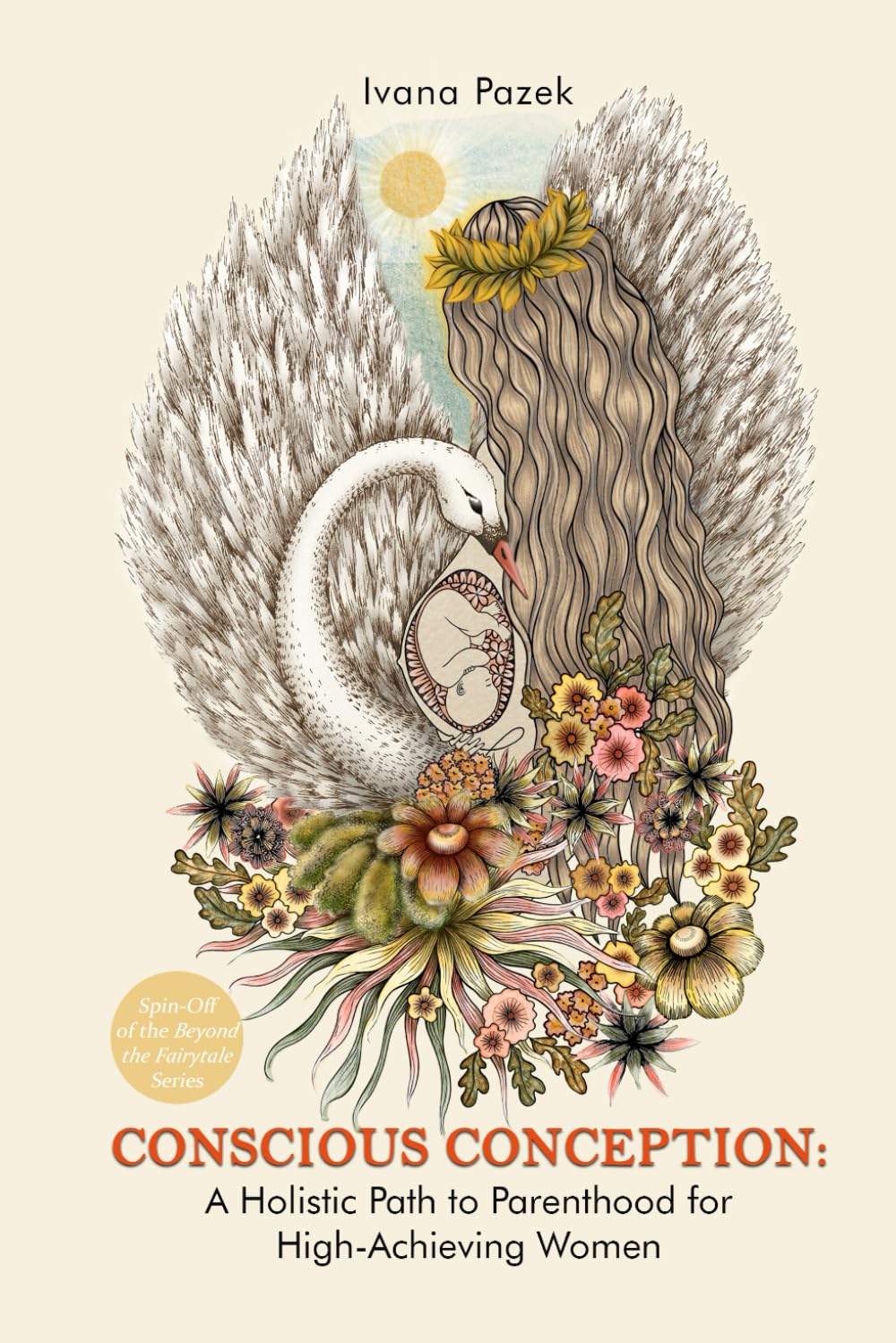 Conscious Conception: A Holistic Path to Parenthood for High-Achieving Women (Beyond the Fairytale)