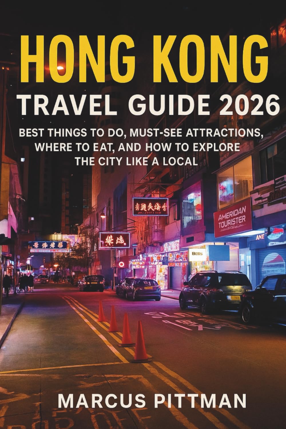 HONG KONG TRAVEL GUIDE 2026 (FULL COLOUR): BEST THINGS TO DO, MUST-SEE ATTRACTIONS, WHERE TO EAT, AND HOW TO EXPLORE THE CITY LIKE A LOCAL (Explorer’s Travel Guides)