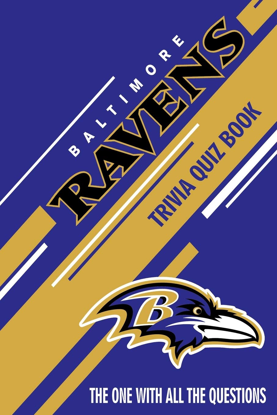 Baltimore Ravens Trivia Quiz Book: The One With All The Questions