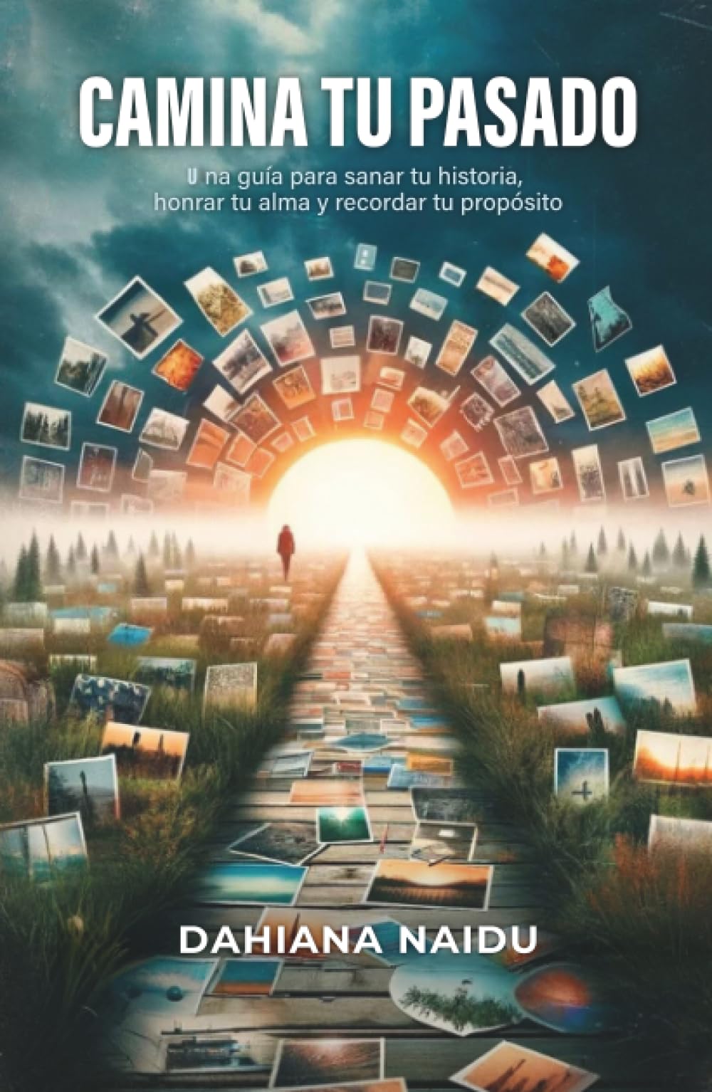 Camina Tu pasado: Una guía para sanar tu historia, honrar tu alma y recordar tu propósito