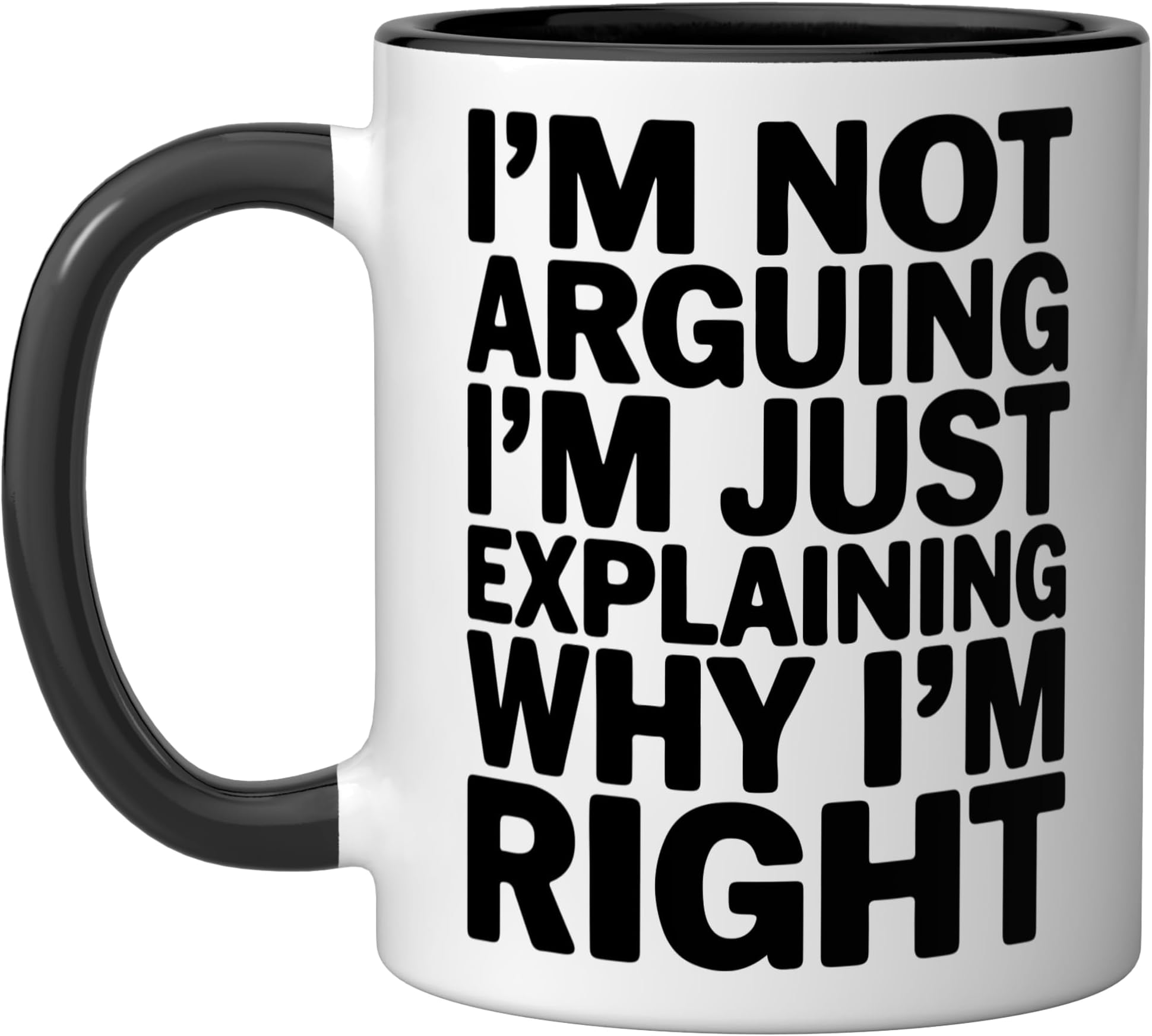 I'm Not Arguing I'm Just Explaining Why I'm Right Ceramic Mug, Black/White