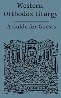 Western Orthodox Liturgy: A Guide for Guests: St. Paul, Katy, TX