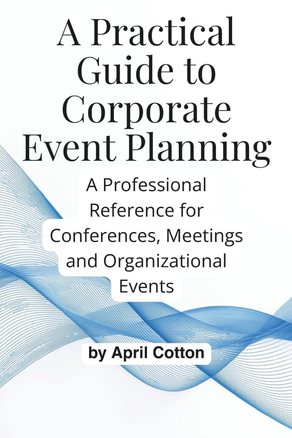 A Practical Guide to Corporate Event Planning: A Professional Reference for Conferences, Meetings and Organizational Events      Paperback – January 21, 2026
