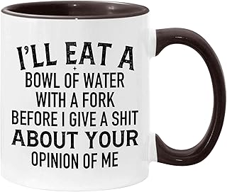 TerRine I'll Eat A Bowl Of Water With A Fork Before I Give A Shit Cup 11oz Accent Mug