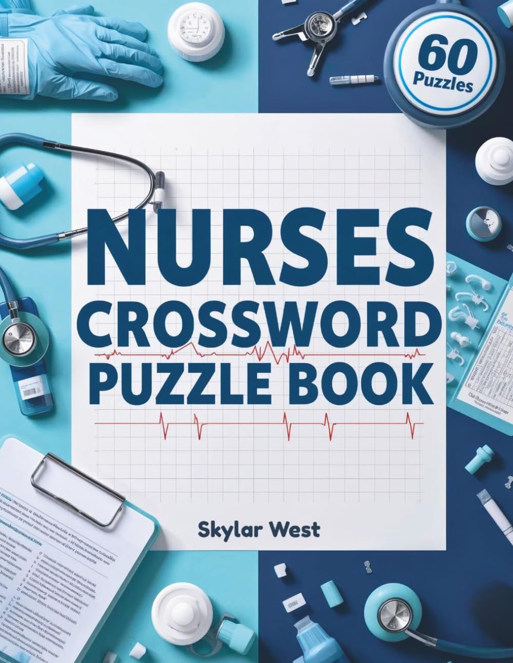 NURSES CROSSWORD PUZZLE BOOK: 60 Fun & Relaxing Medical-Themed Brain Games for Nurses, Nursing Students & Healthcare Heroes Boost Memory, Relieve Stress & Enjoy Screen-Free Entertainment