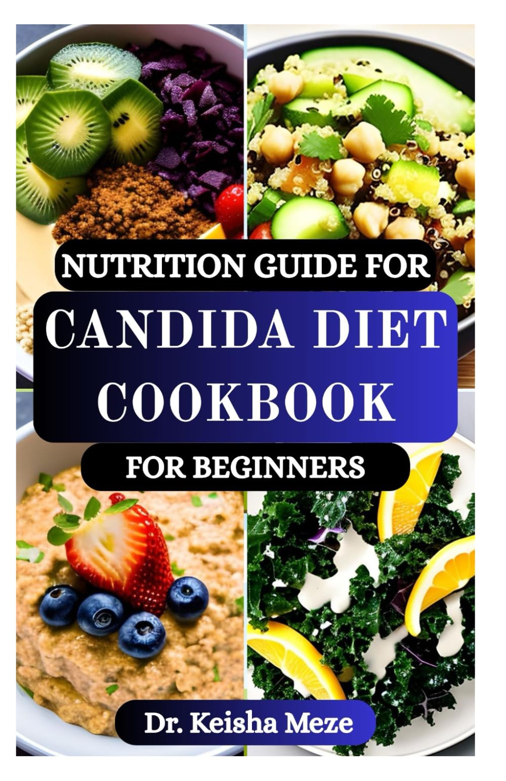 NUTRITION GUIDE FOR CANDIDA DIET COOKBOOK FOR BEGINNERS: Restore Gut Balance with Anti-Fungal Recipes, Eliminate Sugar Cravings, Terminate Yeast ... Digestive Health and Beat Candida Naturally