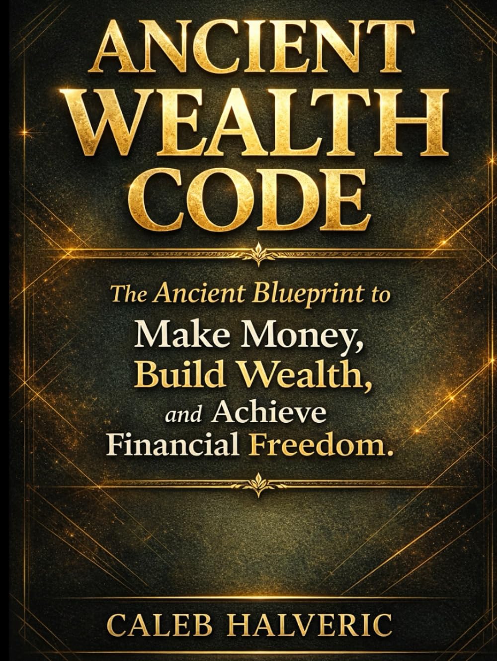 Ancient Wealth Code Book: The Ancient Blueprint to make money, build Wealth and Achieve financial Freedom.