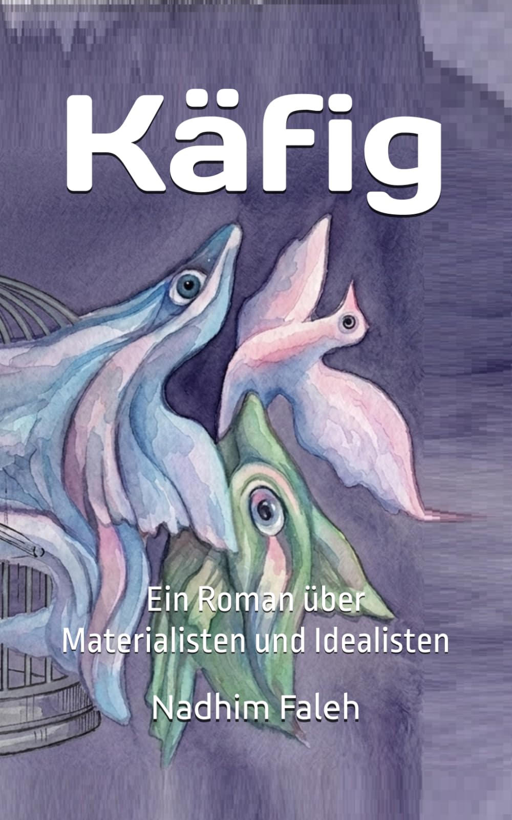 Käfig: Ein Roman über Materialisten und Idealisten