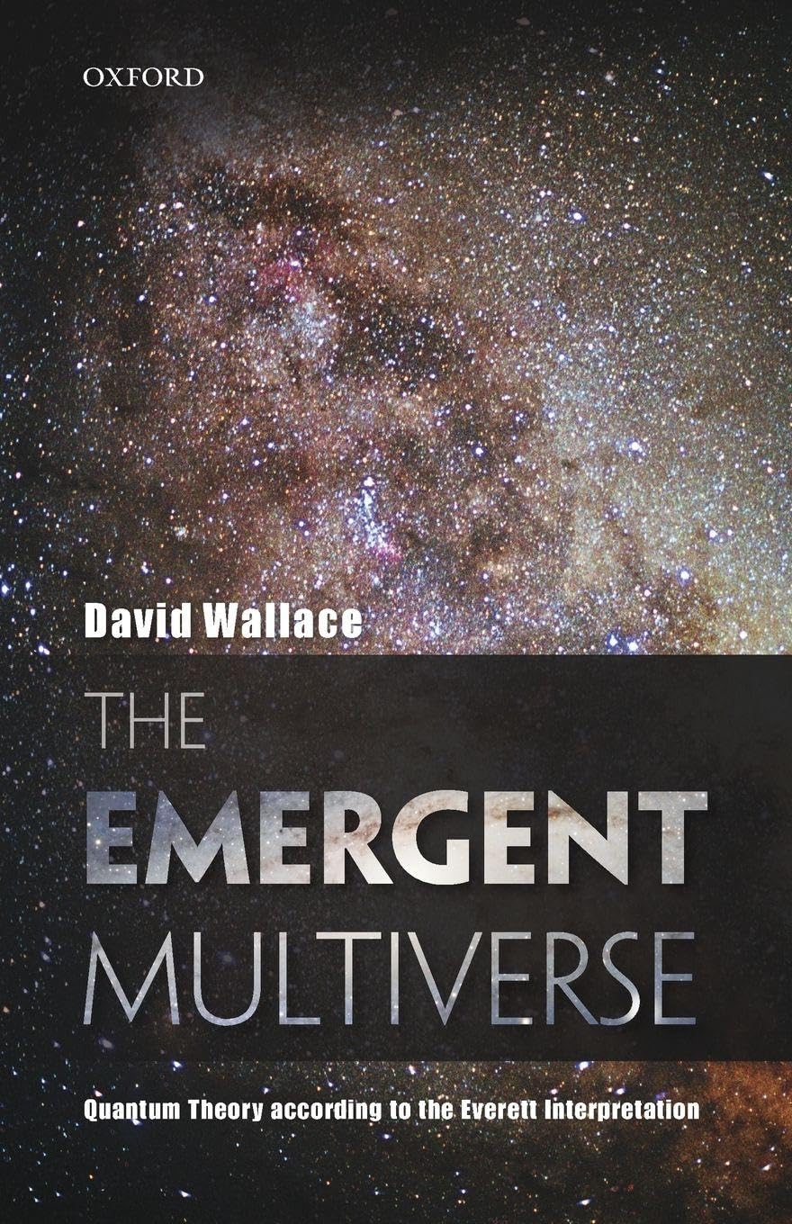 The Emergent Multiverse: Quantum Theory according to the Everett Interpretation      Reprint Edition