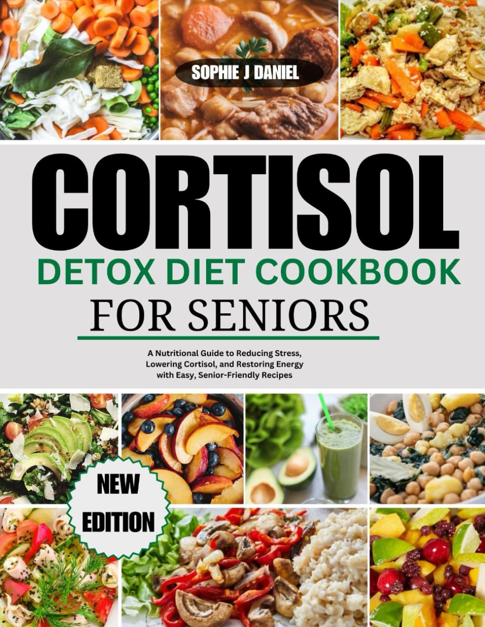 Cortisol Detox Diet Cookbook For Seniors: A Nutritional Guide to Reducing Stress, Lowering Cortisol, and Restoring Energy with Easy, Senior-Friendly