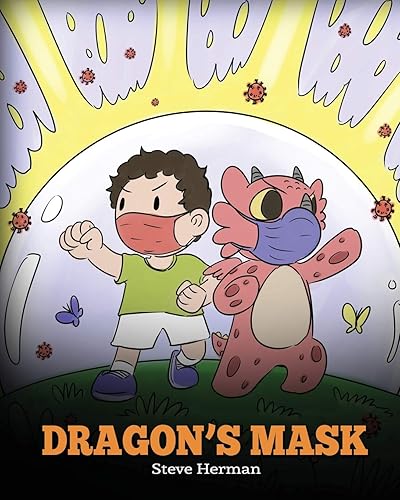 Dragon’s Mask: A Cute Children’s Story to Teach Kids the Importance of Wearing Masks to Help Prevent the Spread of Germs and Viruses. (My Dragon Books)