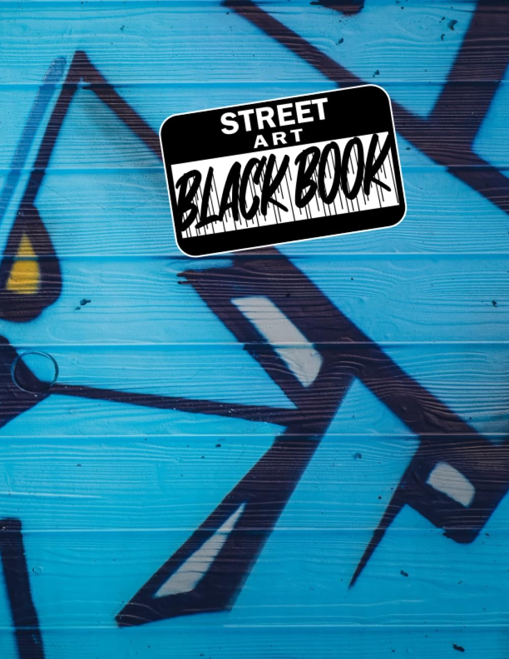 Street Art Blackbook - Bombing Sketch pad: 200 Pages of Urban Creativity: Templates, Surfaces, and More!