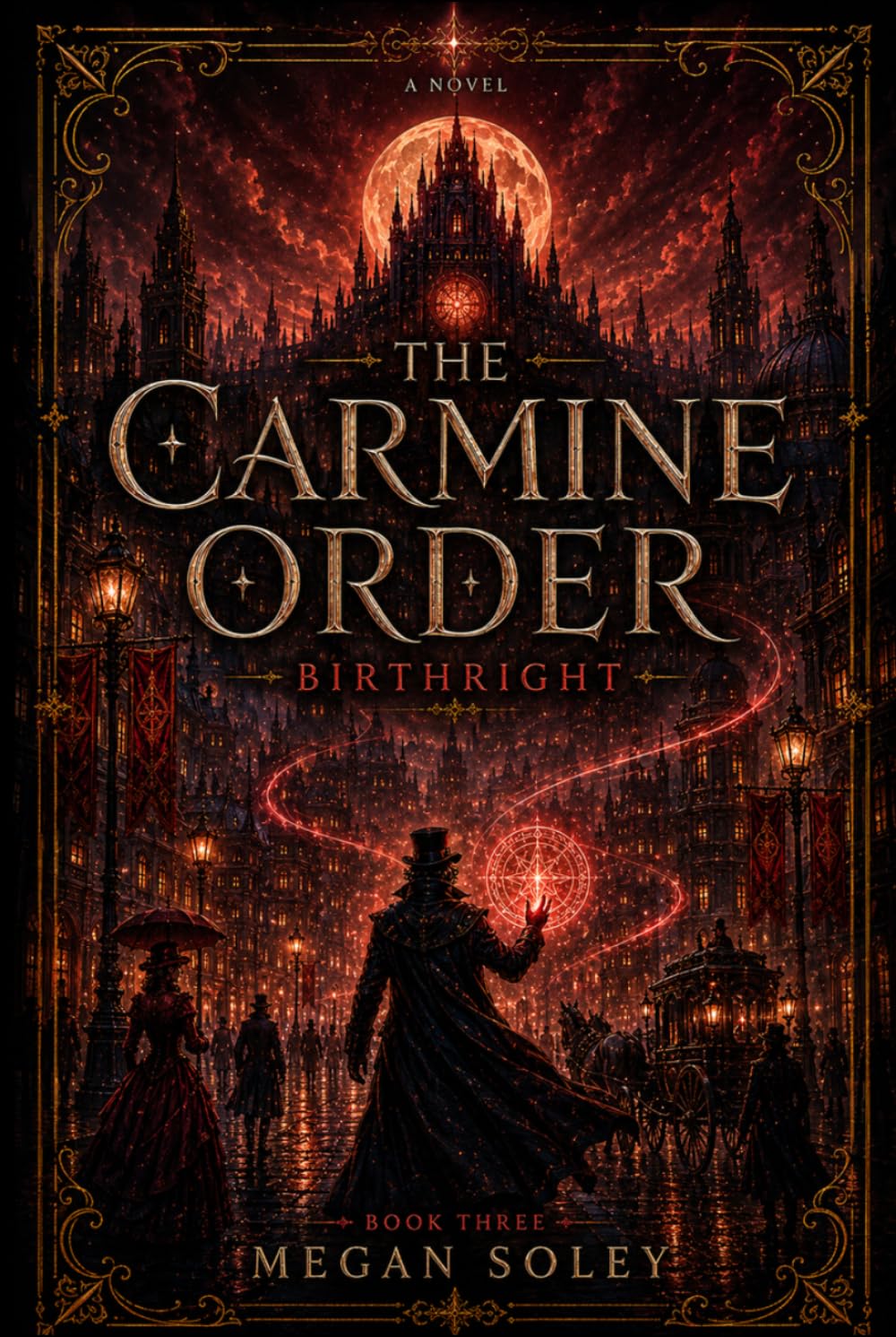 THE CARMINE ORDER: BIRTHRIGHT: A Gaslamp Fantasy Novel of Unbound Magic, Hidden History, and Political Revolution