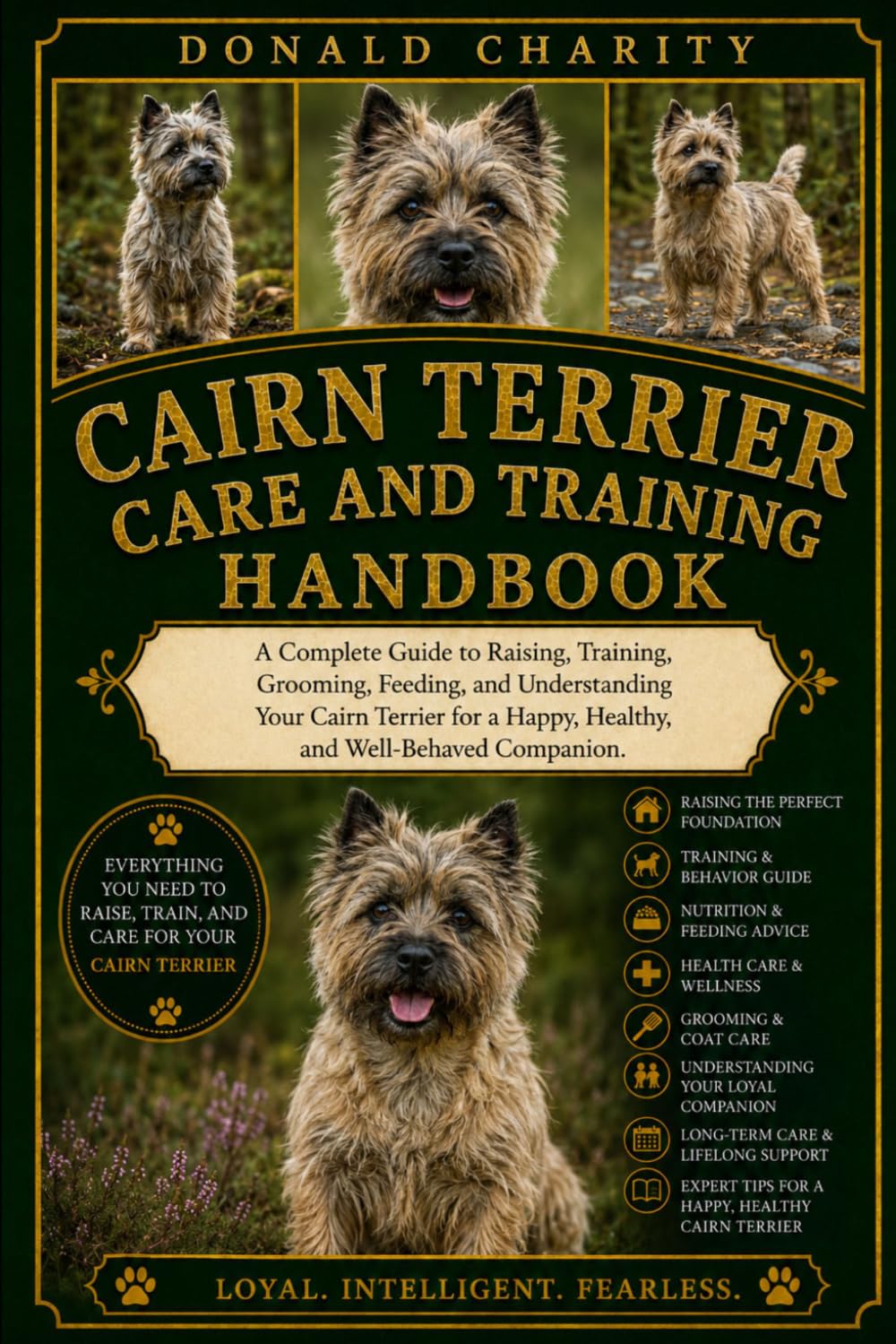 CAIRN TERRIER CARE AND TRAINING HANDBOOK: A Complete Guide to Raising, Training, Grooming, Feeding, and Understanding Your Cairn Terrier for a Happy, Healthy, and Well-Behaved Companion.