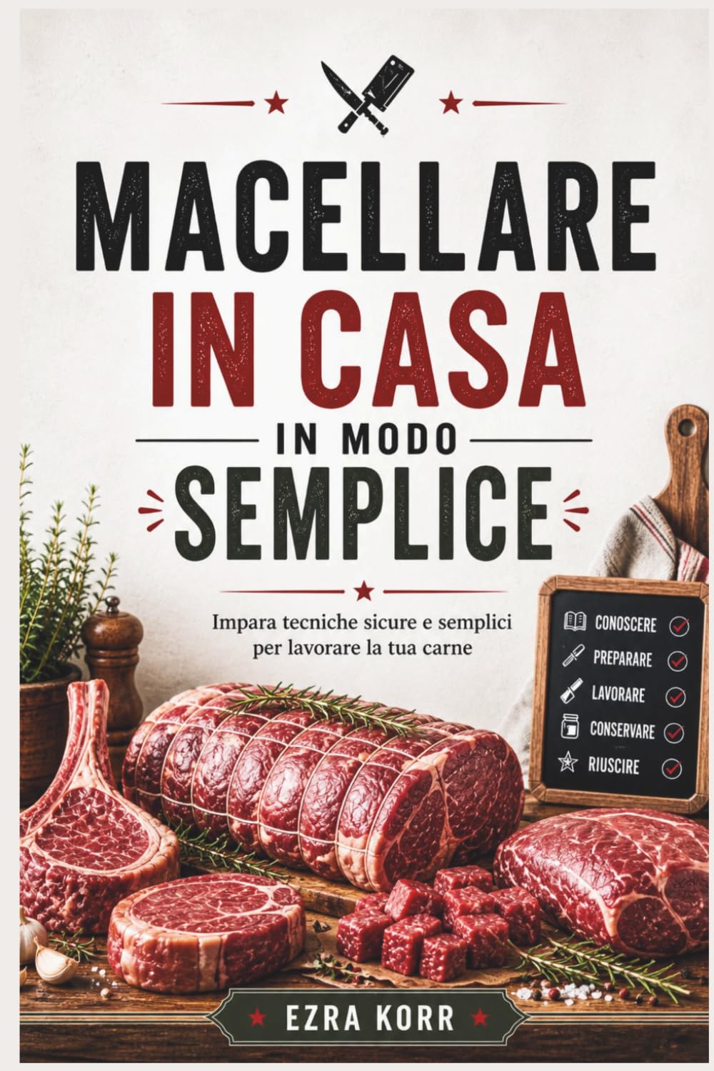 MACELLARE IN CASA IN MODO SEMPLICE: Impara tecniche sicure e semplici per lavorare la tua carne