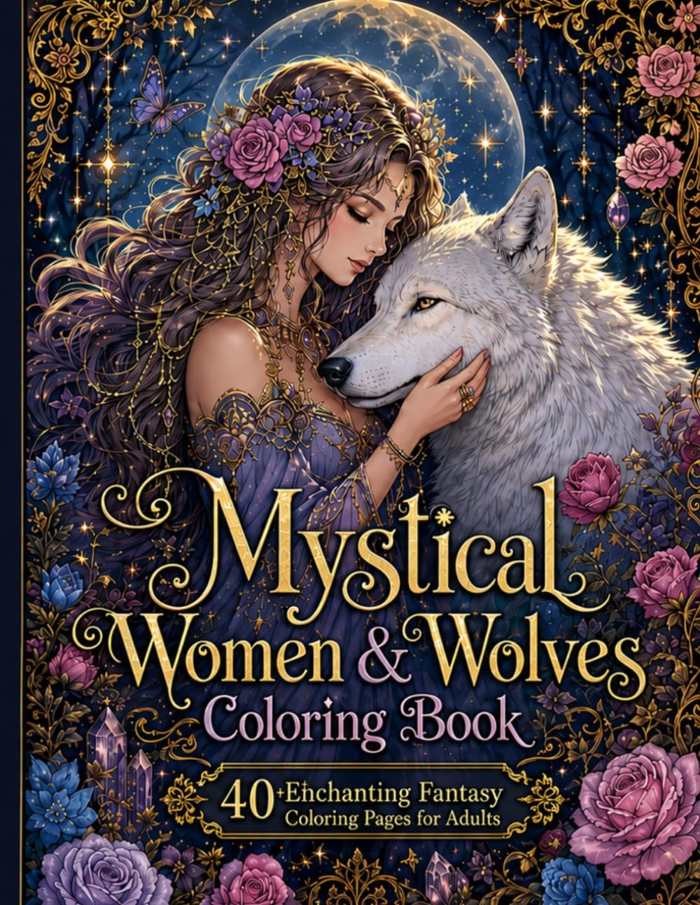 Mystical Women & Wolves Coloring Book: A Relaxing Fantasy Coloring Book for Adults Featuring Beautiful Women, Majestic Wolves, Celestial Designs, Floral Patterns & Enchanted Forest Scenes