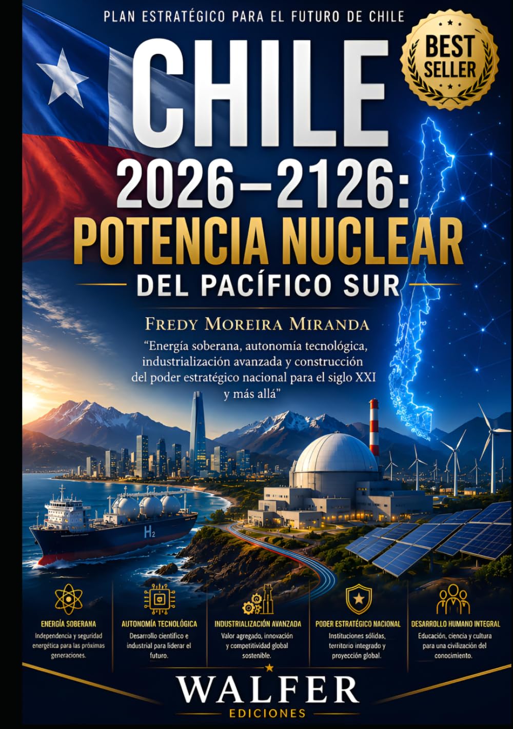 Chile 2026–2126: Potencia Nuclear del Pacífico Sur: Energía soberana, autonomía tecnológica, industrialización avanzada y construcción del poder ... y más allá (Plan Estratégico Chile 2026-2126)