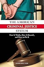 The American Criminal Justice System: How It Works, How It Doesn't, and How to Fix It