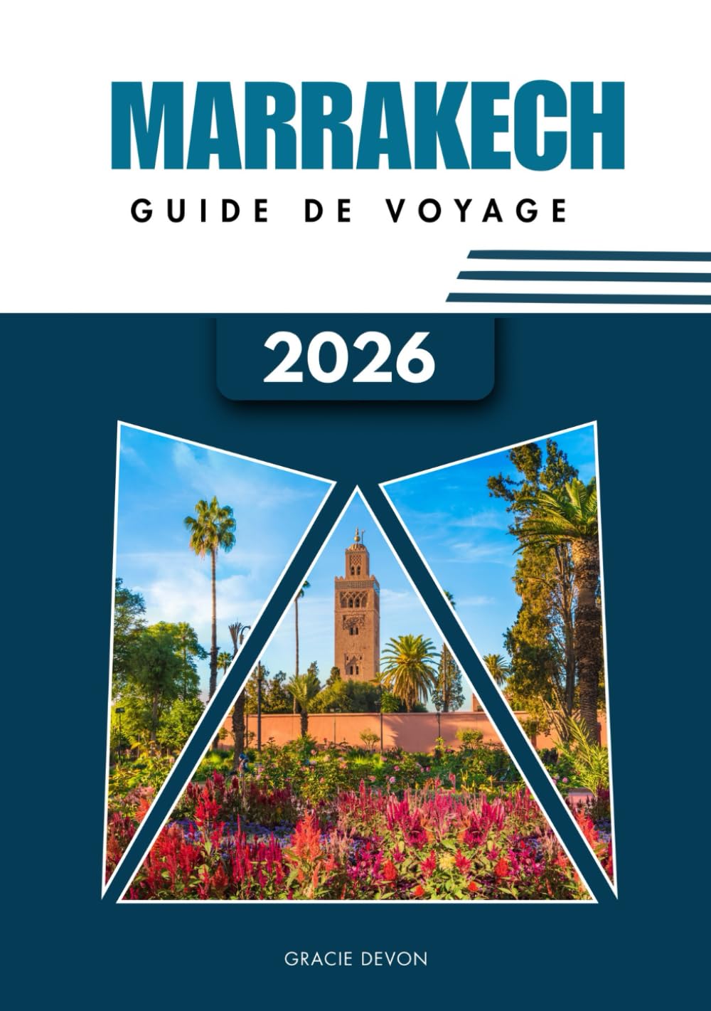 MARRAKECH GUIDE DE VOYAGE 2026: Une façon simplifiée de découvrir la ville rouge du Maroc et sa vie trépidante.