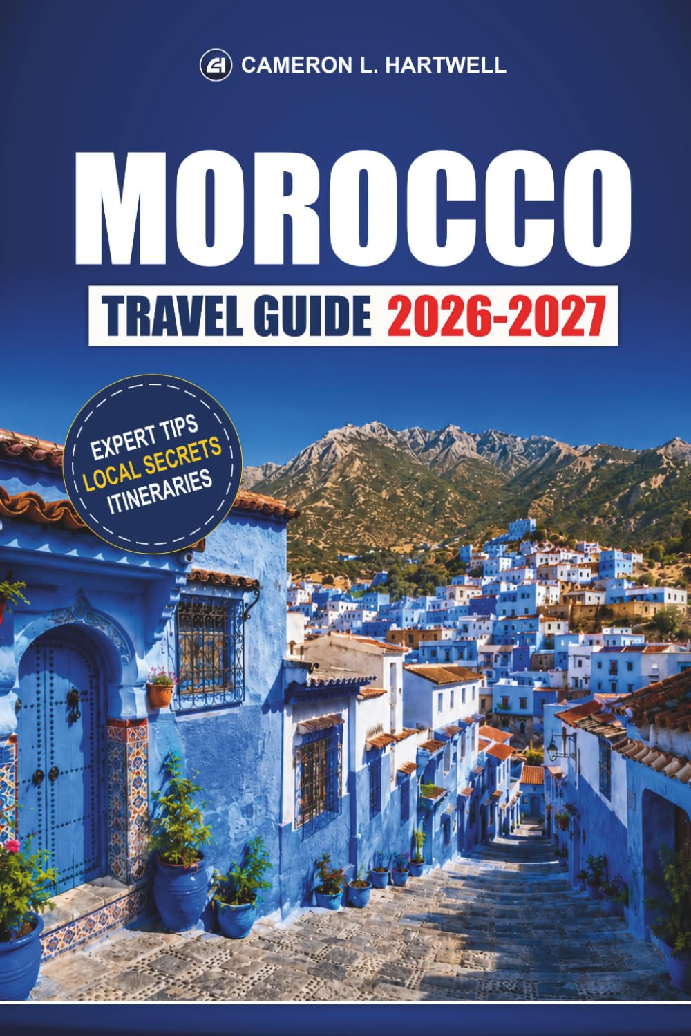 Morocco Travel Guide 2026-2027: Marrakech, Fes, Chefchaouen, and Sahara with Medina Routes, Souk Tips, and 7-Day Itineraries