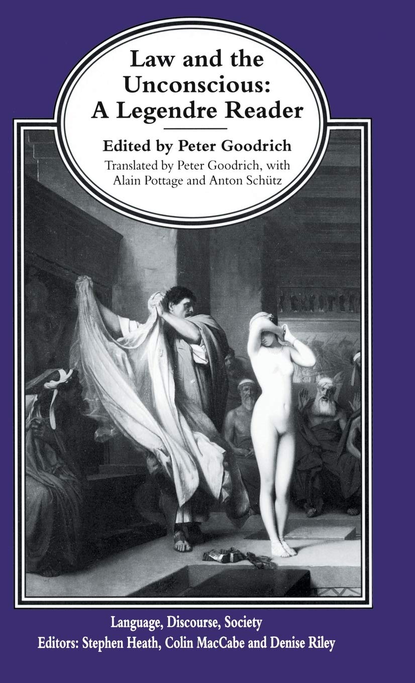 Law and the Unconscious: A Legendre Reader (Language, Discourse, Society)