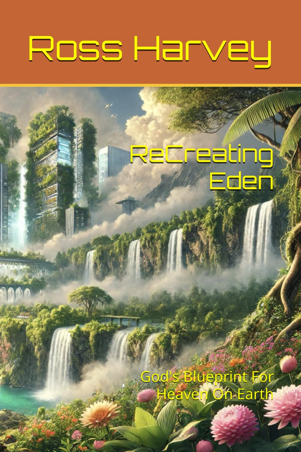 ReCreating Eden: God's Blueprint For Heaven On Earth