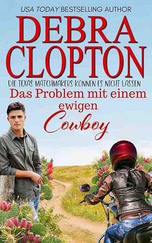 Das Problem mit einem ewigen Cowboy (Die Texas Matchmakers können es nicht lassen, Band 2)
