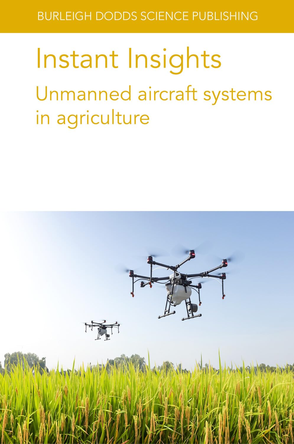Instant Insights: Unmanned aircraft systems in agriculture (93) (Burleigh Dodds Science: Instant Insights, 93)