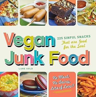 Vegan Junk Food: 225 Sinful Snacks that are Good for the Soul