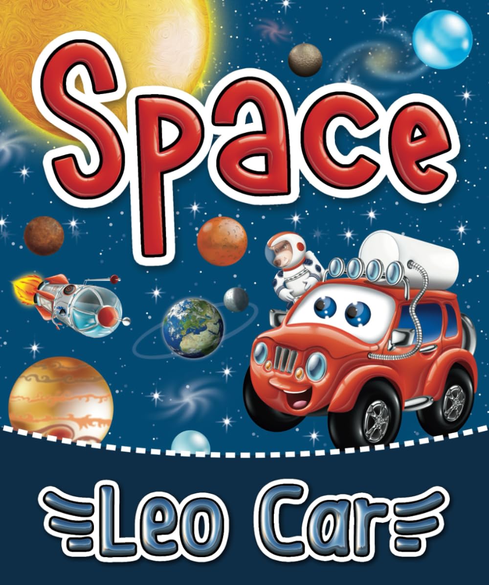 Leo Car in Space: My first book of Planets and Solar System. About Space. Little Astronaut. (Stories about the adventures of Leo Car, perfect for ... and lovers of thrilling adventures.)