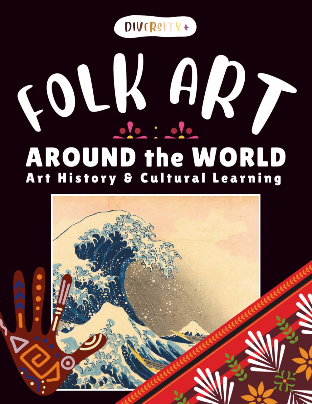 Diversity+ Multicultural Folk Art & Art History Coloring Book: Global Art Traditions, Cultural Patterns, and Educational Creative Prompts for Teens ... Art History Around the World Series)