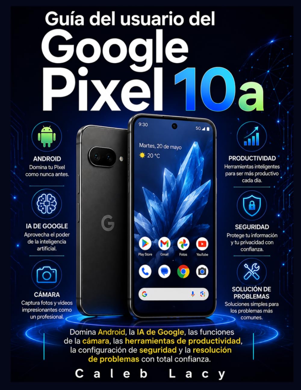Guía del usuario del Google Pixel 10a: Domina Android, la IA de Google, las funciones de la cámara, las herramientas de productividad, la ... resolución de problemas con total confianza.