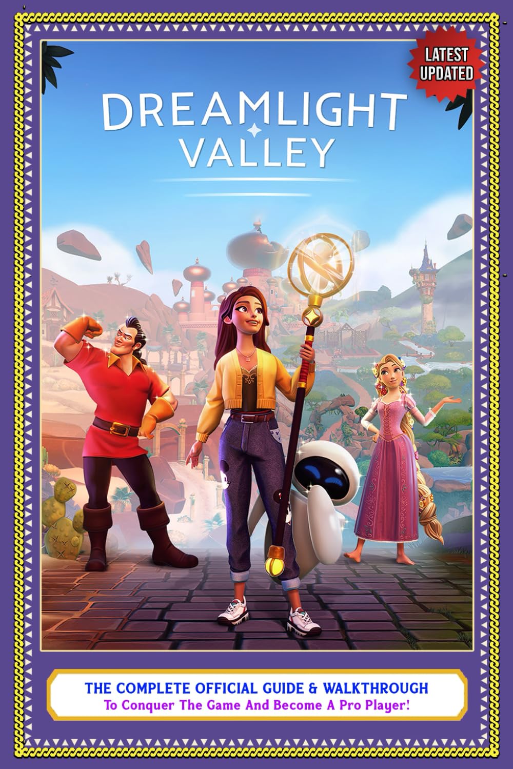 Dreamlight Valley Guide: THE COMPLETE OFFICIAL GUIDE & WALKTHROUGH to Conquer The Game And Become A Pro Player! (Latest Updated)