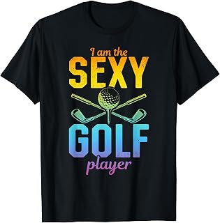 I Am The Sexy Golf Player - Golfer Golfing Golf Player T-Shirt