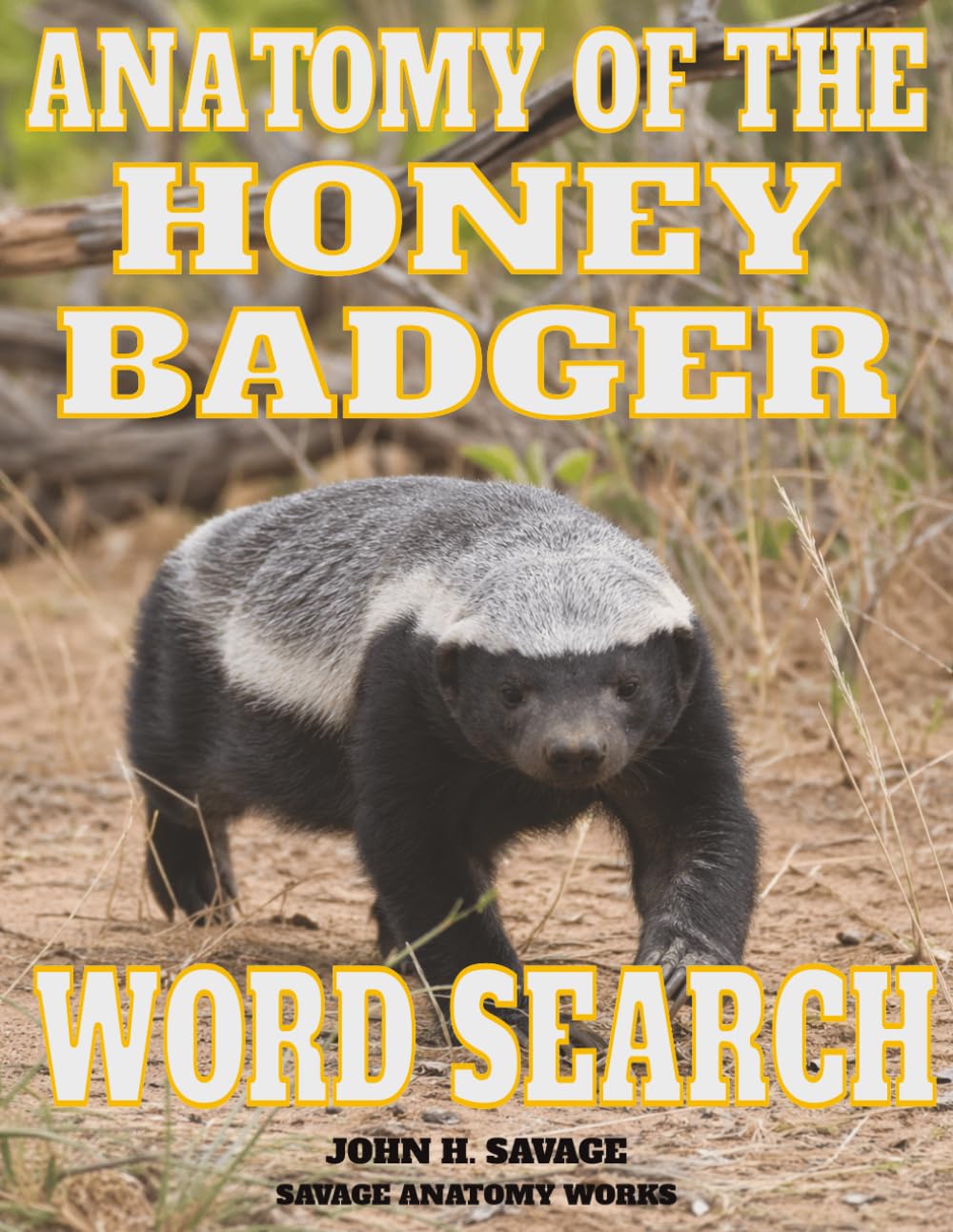 ANATOMY OF THE HONEY BADGER WORD SEARCH: MUSTELID STRUCTURAL BIOLOGY AND FUNCTIONAL MORPHOLOGY (Savage Anatomy)