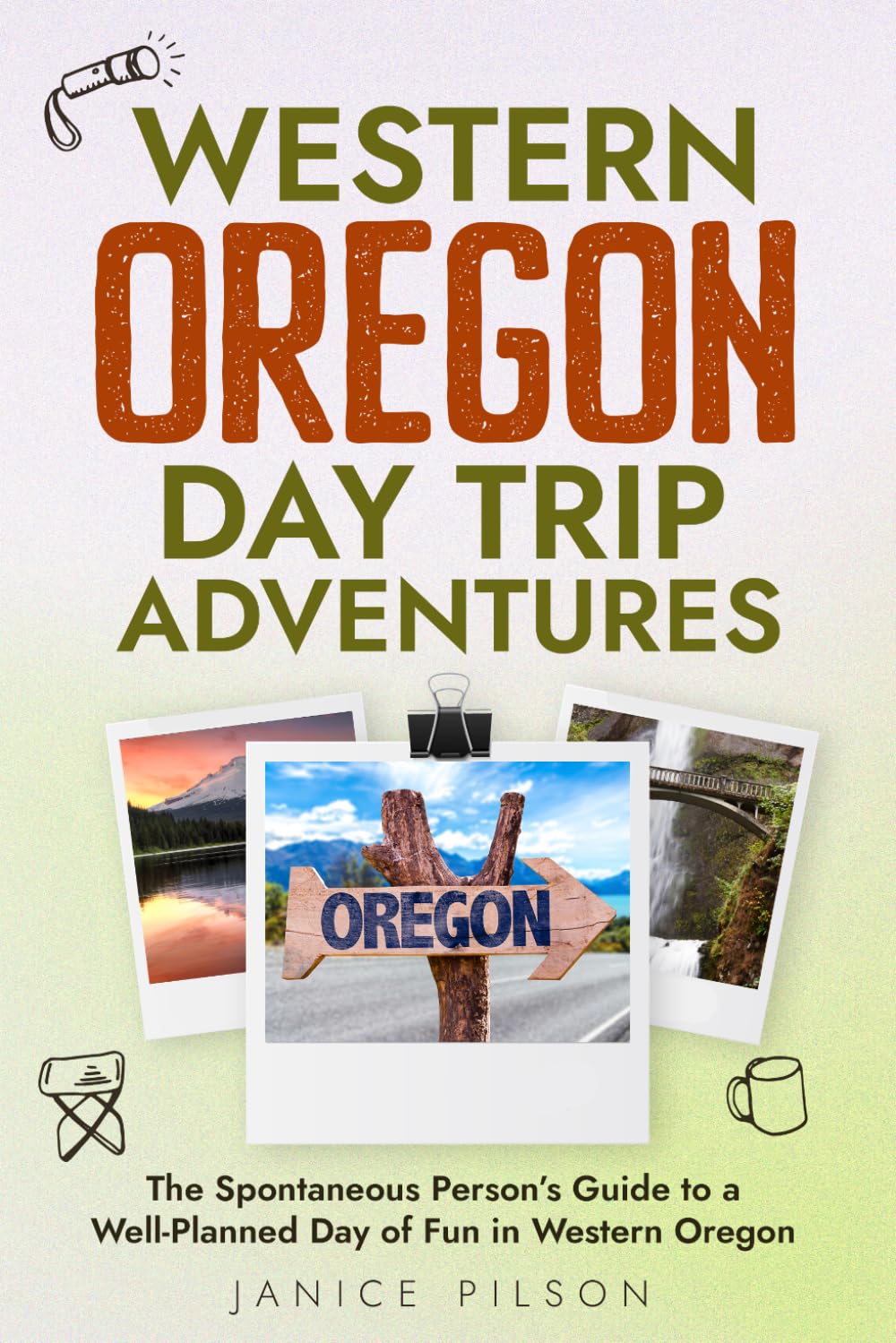 Western Oregon Day Trip Adventures: The Spontaneous Person's Guide to a Well-Planned Day of Fun in Western Oregon (State-by-State Day Trip Adventures)