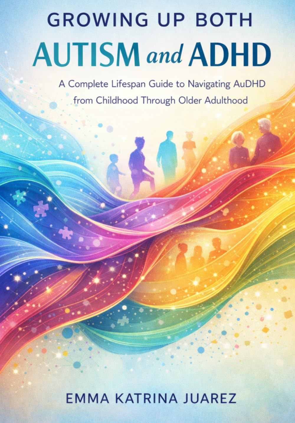 Growing Up Both Autism and ADHD: A Complete Lifespan Guide to Navigating AuDHD from Childhood Through Older Adulthood      Paperback – January 18, 2026